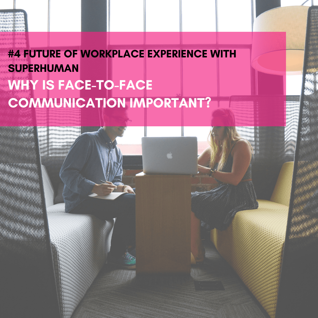Why is face-to-face communication important? Talking the future of workplace experience with Superhuman