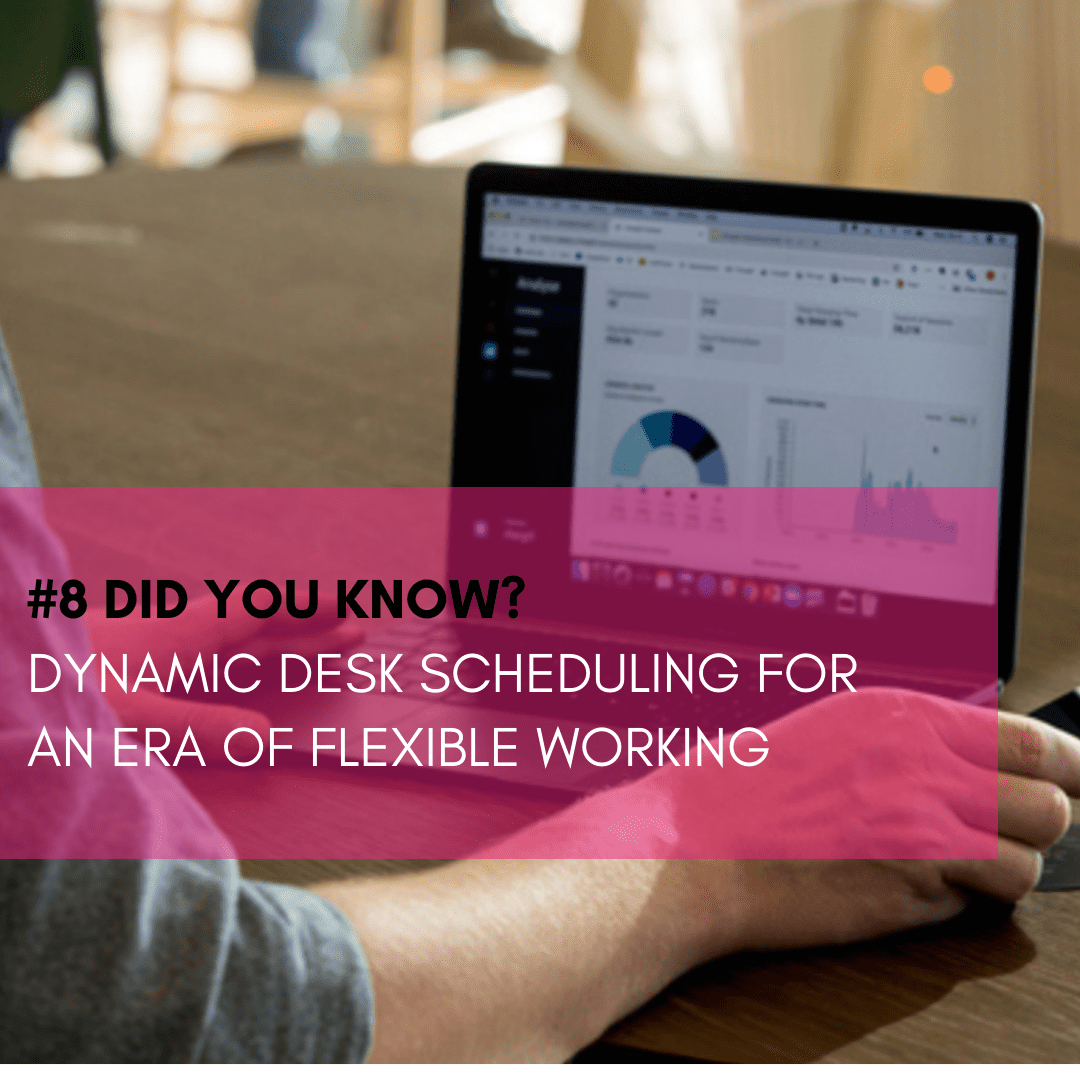 Dynamic desk scheduling for an era of flexible working