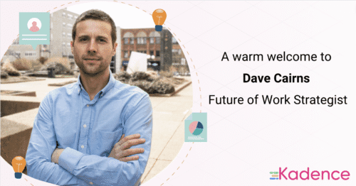 Dave Cairns Joins Kadence As Future Of Work Strategist