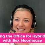Five Strategies To Adapt Your Office Space For Hybrid Work With Bex Moorhouse