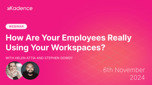 Kadence Connect Webinar Series: How Are Employees Really Using Your Workspaces?